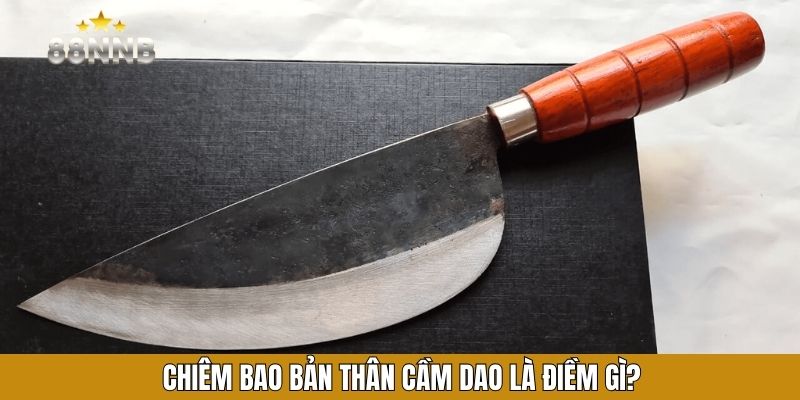 Chiêm bao bản thân cầm dao là điềm gì?